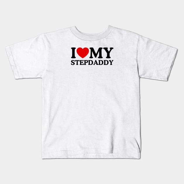 I LOVE MY STEPDADDY Kids T-Shirt by WeLoveLove